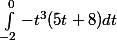 \int_{-2}^{0}-t^3(5t+8)dt